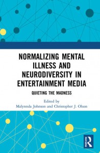 Couverture du livre Normalizing Mental Illness and Neurodiversity in Entertainment Media - Sous la direction de Malynnda Johnson et Christopher J. Olson