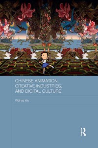 Couverture du livre Chinese Animation, Creative Industries, and Digital Culture - de Weihua Wu