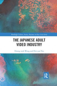 Couverture du livre The Japanese Adult Video Industry - de Heung-Wah Wong et Hoi-Yan Yau