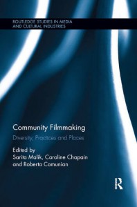 Couverture du livre Community Filmmaking - Sous la direction de Sarita Malik, Caroline Chapain et Roberta Comunian