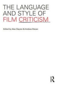 Couverture du livre The Language and Style of Film Criticism - Sous la direction de Andrew Klevan et Alex Clayton