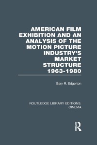 Couverture du livre American Film Exhibition and an Analysis of the Motion Picture Industry's Market Structure 1963-1980 - de Gary Edgerton