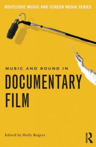Couverture du livre Music and Sound in Documentary Film - Sous la direction de Holly Rogers
