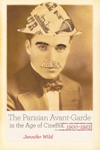 Couverture du livre The Parisian Avant-Garde in the Age of Cinema, 1900-1923 - de Jennifer Wild