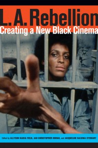 Couverture du livre L.A. Rebellion - Sous la direction de Allyson Nadia Field, Jan-Christopher Horak et Jacqueline Najuma Stewart