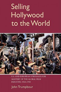 Couverture du livre Selling Hollywood to the World - de John Trumpbour