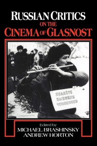 Cover of the book Russian Critics on the Cinema of Glasnost - Edited by Michael Brashinsky, Andrew Horton and William Rothman