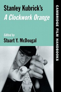 Couverture du livre Stanley Kubrick's A Clockwork Orange - Sous la direction de Stuart Y. McDougal