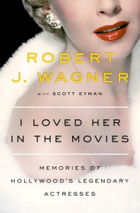Cover of the book I Loved Her in the Movies - by Robert&nbsp;J.&nbsp;Wagner and Scott&nbsp;Eyman