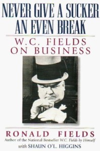 Cover of the book Never Give a Sucker an Even Break - by Ronald&nbsp;Fields and Shaun&nbsp;Higgins