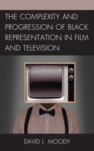 Cover of the book The Complexity and Progression of Black Representation in Film and Television - by David L. Moody and Rob Prince Obey