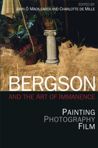 Couverture du livre Bergson and the Art of Immanence - Sous la direction de John Ó Maoilearca et Charlotte de Mille