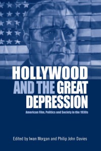 Couverture du livre Hollywood and the Great Depression - Sous la direction de Iwan Morgan et Philip John Davies