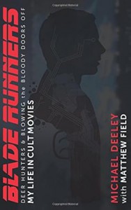 Cover of the book Blade Runners, Deer Hunters and Blowing the Bloody Doors Off - by Michael Deeley and Matthew Field