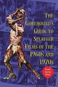 Couverture du livre The Gorehound's Guide to Splatter Films of the 1960s and 1970s - de Scott Aaron Stine