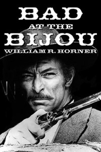 Couverture du livre Bad at the Bijou - de William R. Horner