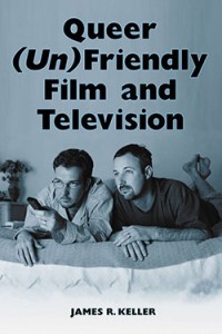 Couverture du livre Queer (Un)Friendly Film and Television - de James R. Keller