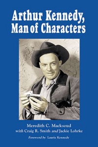 Couverture du livre Arthur Kennedy, Man of Characters - de Meredith C. Macksoud, Craig R. Smith et Jackie Lohrke
