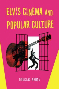 Couverture du livre Elvis Cinema and Popular Culture - de Douglas Brode