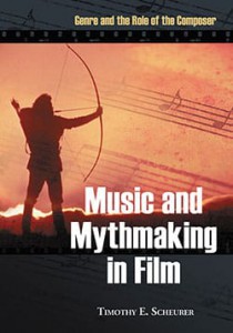 Cover of the book Music and Mythmaking in Film - by Timothy E. Scheurer
