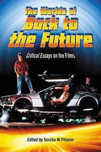 Cover of the book The Worlds of Back to the Future - Edited by Sorcha Ni Fhlainn