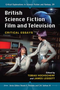 Couverture du livre British Science Fiction Film and Television - Sous la direction de Tobias Hochscherf et James Leggott
