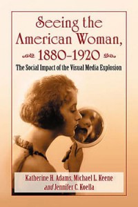 Couverture du livre Seeing the American Woman, 1880–1920 - de Katherine H. Adams, Michael L. Keene et Jennifer C. Koella