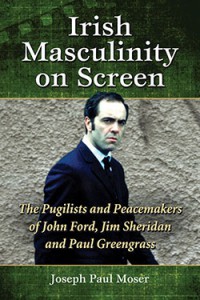 Cover of the book Irish Masculinity on Screen - by Joseph Paul Moser