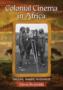 Cover of the book Colonial Cinema in Africa - by Glenn Reynolds