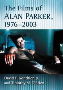 Cover of the book The Films of Alan Parker, 1976–2003 - by David F. Gonthier Jr. and Timothy M. O’Brien