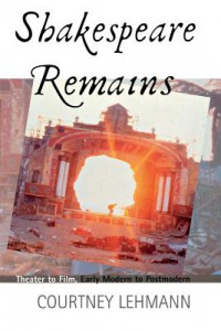 Cover of the book Shakespeare Remains - by Courtney Lehmann