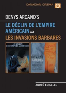 Couverture du livre Denys Arcand's Le Déclin de l'empire américain and Les Invasions barbares - de André Loiselle