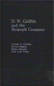 Cover of the book D.W. Griffith and the Biograph Company - by Cooper&nbsp;C.&nbsp;Graham, Steven&nbsp;Higgins, Elaine&nbsp;Mancini and João&nbsp;Luiz&nbsp;Vieira