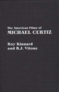 Cover of the book The American Films of Michael Curtiz - by Roy&nbsp;Kinnard and R.J.&nbsp;Vitone