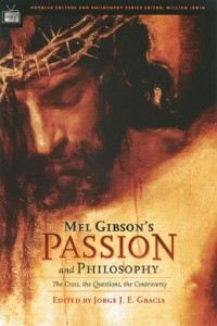 Cover of the book Mel Gibson's Passion and Philosophy - Edited by Jorge J. E. Gracia