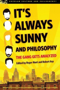 Couverture du livre It's Always Sunny and Philosophy - Sous la direction de Roger Hunt et Robert Arp
