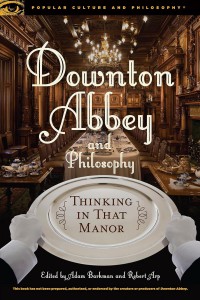 Couverture du livre Downton Abbey and Philosophy - Sous la direction de Dr. Adam Barkman et Robert Arp