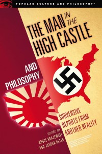 Cover of the book The Man in the High Castle and Philosophy - Edited by Bruce Krajewski and Joshua Heter