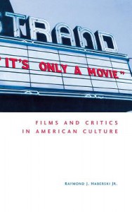 Couverture du livre It's Only a Movie! Films and Critics in American Culture - de Raymond J. Haberski