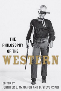 Couverture du livre The Philosophy of the Western - Sous la direction de Jennifer L. McMahon et B. Steve Csaki
