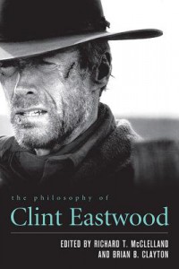 Couverture du livre The Philosophy of Clint Eastwood - Sous la direction de Richard T. McClelland et Brian B. Clayton