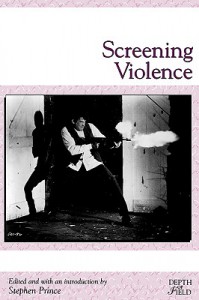 Cover of the book Screening Violence - Edited by Stephen Prince