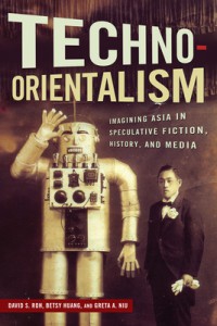 Couverture du livre Techno-Orientalism - Sous la direction de David S. Roh, Betsy Huang et Greta A. Niu