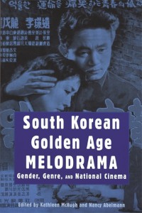 Couverture du livre South Korean Golden Age Melodrama - Sous la direction de Kathleen McHugh et Nancy Abelmann