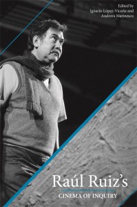 Couverture du livre Raul Ruiz's Cinema of Inquiry - Sous la direction de Ignacio López-Vicuña et Andreea Marinescu