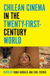 Couverture du livre Chilean Cinema in the Twenty-First-Century World - Sous la direction de Carl Fischer et Vania Barraza