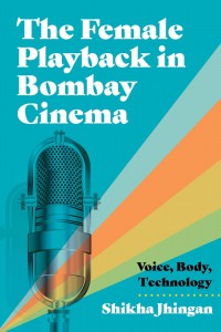 Couverture du livre The Female Playback in Bombay Cinema - de Shikha Jhingan
