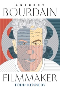 Cover of the book Anthony Bourdain, Filmmaker - by Todd&nbsp;Kennedy