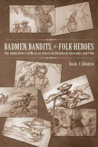 Couverture du livre Badmen, Bandits, and Folk Heroes - de Juan J. Alonzo