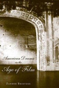 Cover of the book American Drama in the Age of Film - by Zander Brietzke